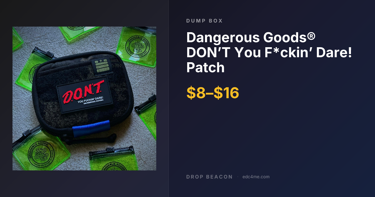 Dangerous Goods® DON’T You F*ckin’… — Dump Box — $8 | Drop Beacon